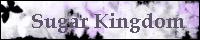 Sugar Kingdom �I�����H�l